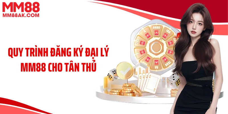 Quy trình đăng ký đại lý MM88 cho tân thủ