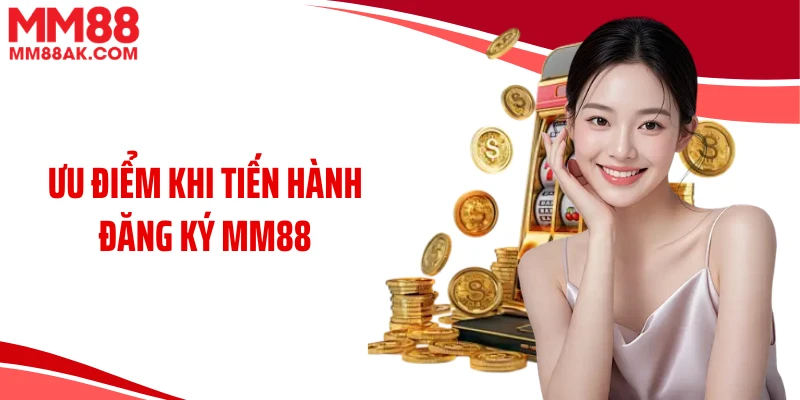 Ưu điểm khi tiến hành đăng ký MM88