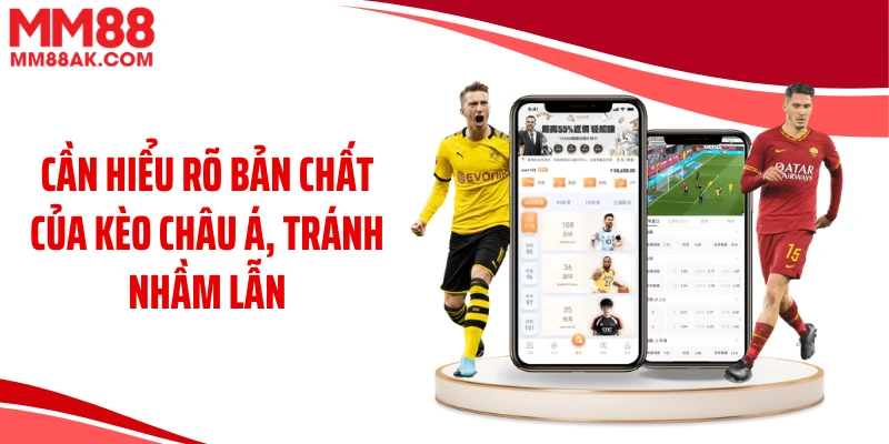 Cần hiểu rõ bản chất của kèo châu Á, tránh nhầm lẫn