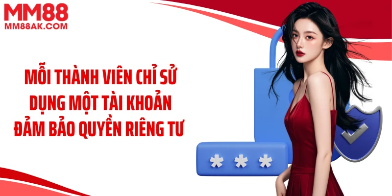 Mỗi thành viên chỉ sử dụng một tài khoản đảm bảo quyền riêng tư 